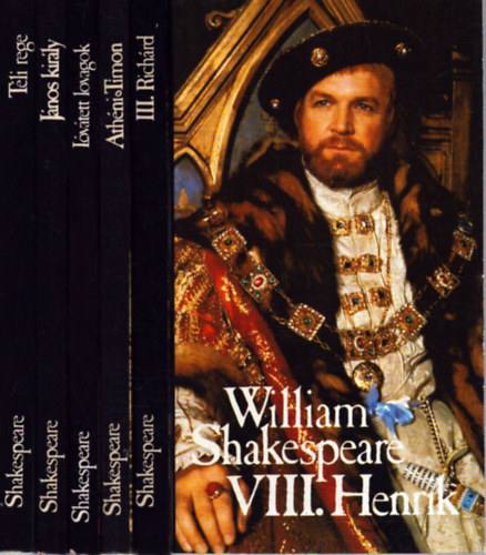 William Shakespeare - 6 db William Shakespeare k�tet: VIII. Henrik - III. Rich�r - Ath�ni Timon - L�v�tett lovagok - J�nos kir�ly - T�li rege