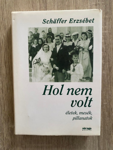 Schffer Erzsbet - Hol nem volt - LETEK, MESK, PILLANATOK (Sajt kppel)