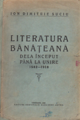 Ion Dimitrie Suciu - Literatura Bntean - Dela Inceput pn la unire 1582-1918