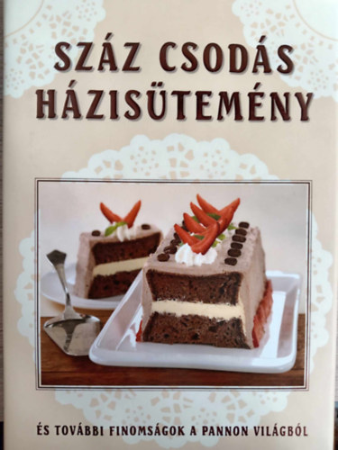 Gspr Katalin  Liptai Zoltn (Szerk.) - Szz csods hzistemny - s tovbbi finomsgok a pannon vilgbl (Rejtzkd rtkek nyomban)