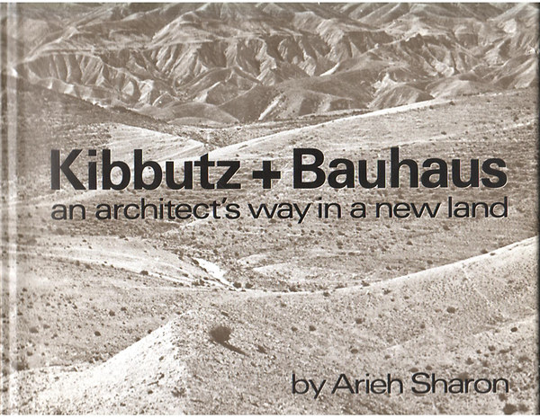 Arieh Sharon - Kibbutz + Bauhaus an architect's way in a new land