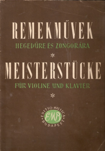 Remekm�vek heged�re �s zongor�ra / Meisterst�cke f�r Violine und Klavier I. k�tet M�vek list�ja a le�r�sban (Beethoven: Romanze /  Brahms: Walzer Op. 39. / Csajkovszkij: S�r�nade M�lancolique; Valse scherzo)