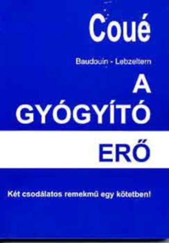 Emil Coué - A gyógyító erő (Önsszuggesztió és szuggesztió)