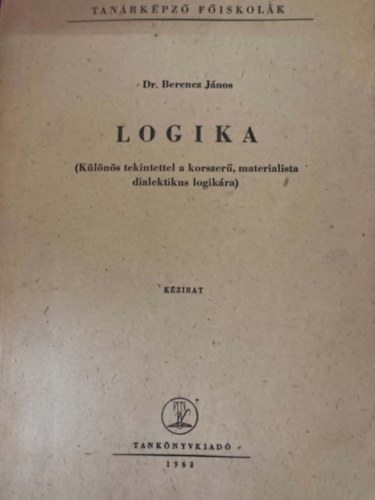 Dr. Berencz János - Logika ( Különös tekintettel a korszerű, materialista dialektikus logikára)