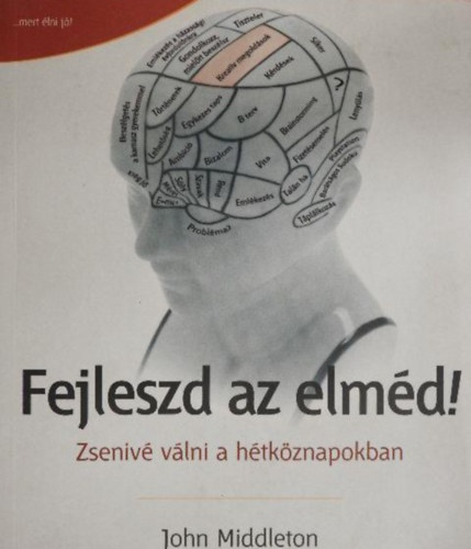 Kis Ss Antal  John Middleton (szerk.), Sos Emil (ford.) - Fejleszd az elmd! - Zseniv vlni a htkznapokban (52 brilliant ideas upgrade your brain) - Sos Emil forditsban