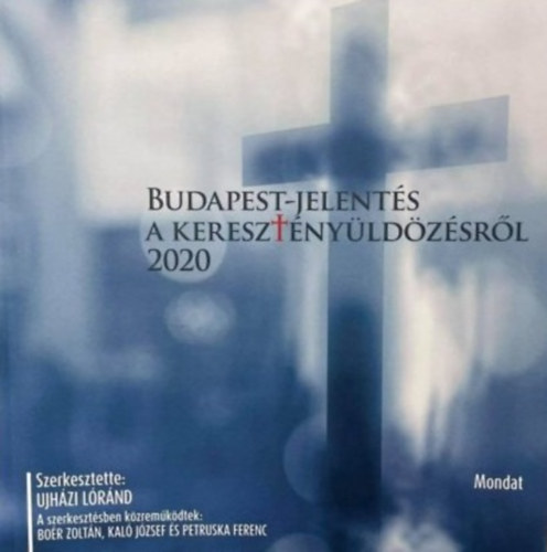 Ujházi Lóránd (szerk.) - Budapest-jelentés a keresztényüldözésről 2020