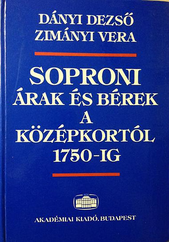 Zim�nyi Vera; D�nyi Dezs� - Soproni �rak �s b�rek a k�z�pkort�l 1750-ig