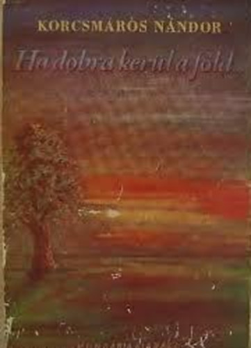 Korcsmros Nndor - Ha dobra kerl a fld...I-III.