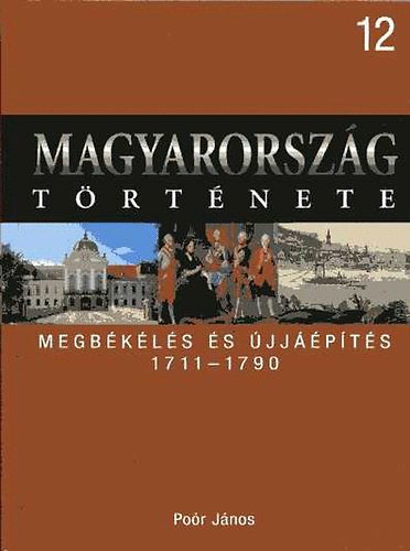 Po�r J�nos - Magyarorsz�g t�rt�nete 12. Megb�k�l�s �s �jj��p�t�s 1711-1790