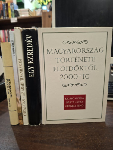 Barta J�nos, Gergely Jen�, Han�k P�ter Benda K�lm�n, Ordas Iv�n, Sz�cs �rp�d-W�jtowicz Malgorzata, Tak�ts S�ndor Krist� Gyula - 5 db-os t�rt�nelmi K�NYVMENT� AJ�NLAT: Magyarorsz�g t�rt�nete el�id�kt�l 2000-ig, Egy ezred�v, Az aradi tizenh�rom, A Feszty-k�rk�p (mell�klettel), R�gi magyar nagyasszonyok