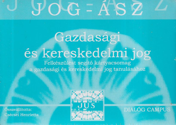 Cs�csei Henrietta - Jog-�sz k�rty�k: Gazdas�gi �s kereskedelmi jog