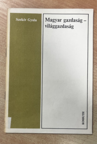 Szekér Gyula - Magyar gazdaság - világgazdaság
