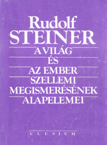 Rudolf Steiner dr. - A vil�g �s az ember szellemi megismer�s�nek alapelemei