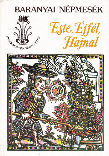 Ban� Istv�n  (szerk.) - Este, �jf�l, hajnal (Baranyai n�pmes�k)