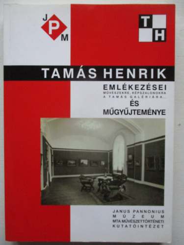 Tam�s Henrik - Tam�s Henrik eml�kez�sei (m�v�szekre, k�pszalonokra, a Tam�s Gal�ri�ra...) �s m�gy�jtem�nye