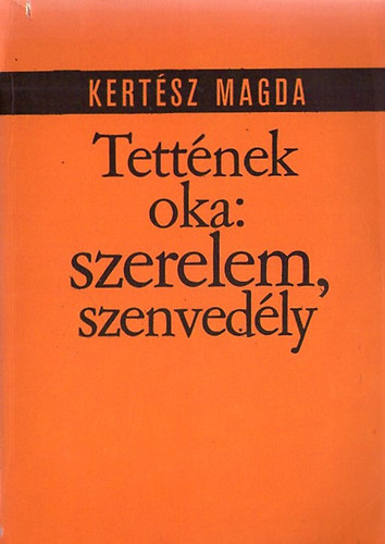 Kertsz Magda - Tettnek oka: szerelem, szenvedly