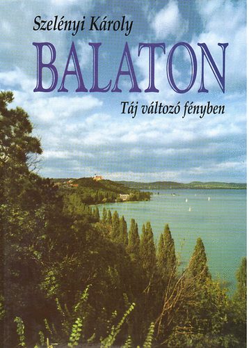 Szelényi Károly-Keresztury Dezső - Balaton - Táj változó fényben
