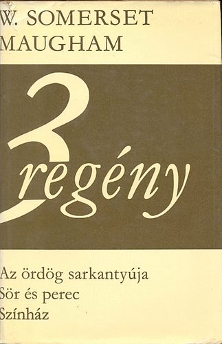 Sommerset Maugham - 3 reg�ny (Az �rd�g sarkanty�ja, S�r �s perec, Sz�nh�z)