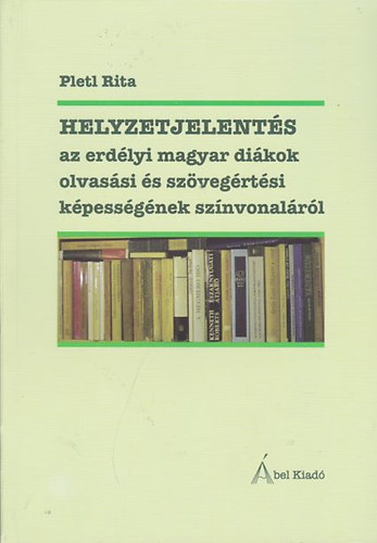 Pletl Rita - Helyzetjelent�s az erd�lyi magyar di�kok olvas�si �s sz�veg�rt�si k�pess�g�nek sz�nvonal�r�l