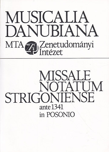 Musicalia Danubiana 1. - Missale notatum Strigoniense ante 1341 in Posonio