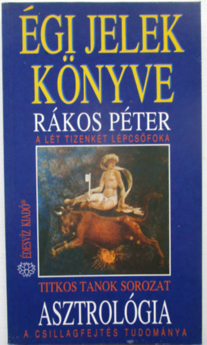 R�kos P�ter - Asztrol�gia - �gi jelek k�nyve (A l�t tizenk�t l�pcs�foka)