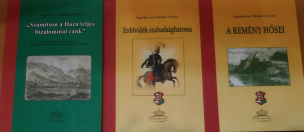 Nagybaczoni Moln�r Ferenc - 3 db Nagybaczoni Moln�r Ferenc: A rem�ny h�sei + Erd�vid�k szabads�gharcosa + "Sz�m�tson a Haza teljes bizalommal r�nk"