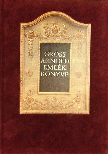 Szel�nyi K�roly - Gross Arnold eml�kk�nyve
