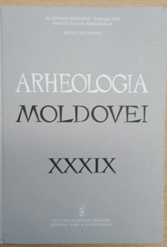Több szerkesztő - Arheologia Moldovei XXXIX 2016 (Moldova régészete)