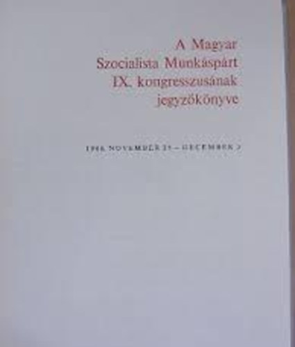  ( ) - A Magyar Szocialista Munksprt IX. kongresszusnak jegyzknyve