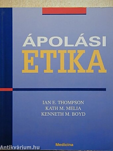 Thompson Ian E. - Melia Kath M. - Boyd Kenneth M. - Ápolási etika
