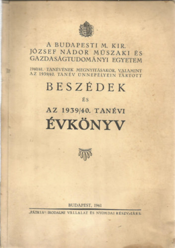 A Budapesti M. Kir. Jzsef Ndor Mszaki s Gazdasgtudomnyi Egyetem 1940/41- tanvnek megnyitsakor, valamint az 1939/40. tanv nneplyein tartott beszdek s az 1939/40. tanvi vknyv