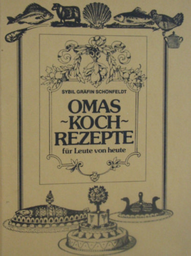 Sybil Gr�fin Sch�nfeldt - Omas Kochrezepte f�r Leute von heute