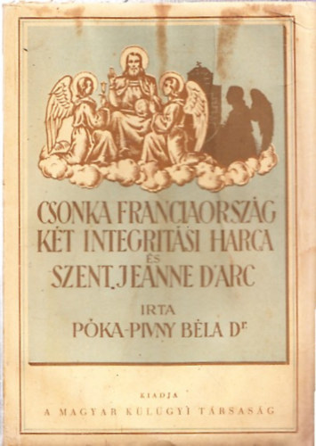 P�ka-Pivny B�la - Csonka Franciaorsz�g k�t integrit�si harca �s Szent Jeanne d'Arc