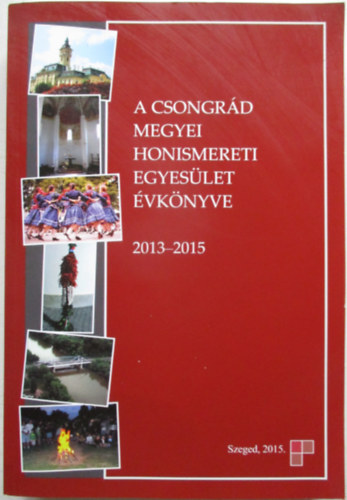 A Csongrd megyei honismereti egyeslet vknyve 2013-2015
