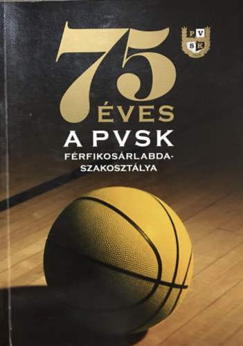 Pucz Pter (szerk.) - 75 ves a PVSK frfikosrlabda-szakosztlya