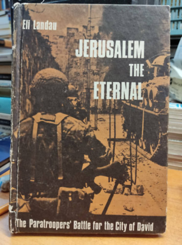 Eli Landau - Jerusalem the eternal : the paratroopers' battle for the City of David (??????? ????)