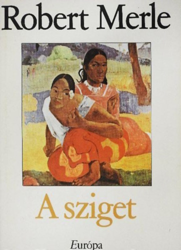 Robert Merle, Somló Vera (szerk.), Justus Pál (ford.) - A sziget (L'ile) - Justus Pál fordításában; Öt Világrész Könyvei