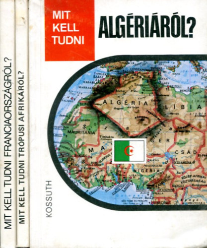3 db Mit kell tudni kötet: Algériáról? - Trópusi Afrikáról? - Franciaországról?
