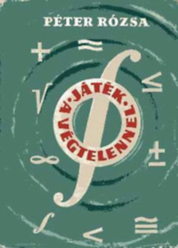 P�ter R�zsa - J�t�k a v�gtelennel (Matematika k�v�l�ll�knak)