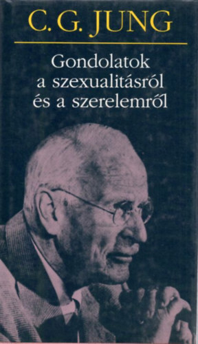 Carl Gustav Jung - Gondolatok a szexualit�sr�l �s a szerelemr�l (Jung sorozat)