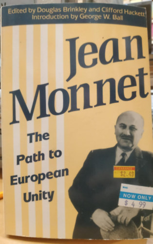 Clifford Hackett, George W. Ball Douglas Brinkley - Jean Monnet - The Path to European Unity (Jean Monnet - �t az eur�pai egys�ghez)