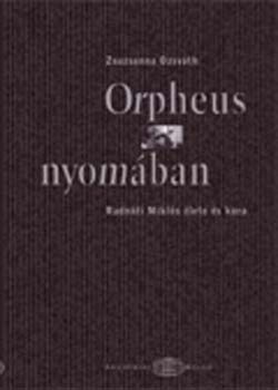 Osváth Zsuzsanna - Orpheus nyomában - Radnóti Miklós élete és kora