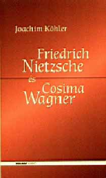 Joachim Khler - Friedrich Nietzsche s Cosima Wagner