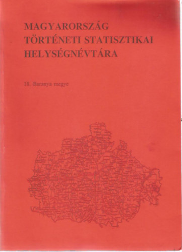 Magyarország történeti statisztikai helységnévtára 18. - Baranya megye
