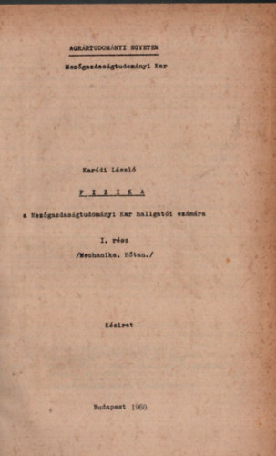 Dr. Karádi László - Fizika a Mezőgazdaságtudományi Kar hallgatói számára I. rész. (Mechanika, hőtan.)