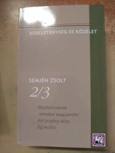Semj�n Zsolt - Megharcolunk minden magyar�rt! - K�t pog�ny k�zt  - Egymilli�