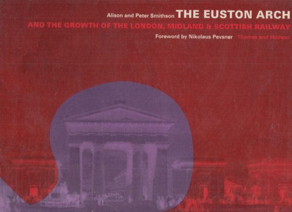 Alison and Peter Smithson - The Euston Arch and the Growth of the London, Midland & Scottish Railway (vast)