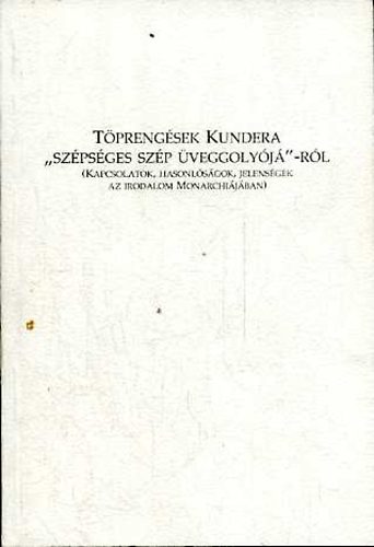 Fried Istvn  (szerk.) - Tprengsek Kundera "szpsges szp veggolyj"-rl