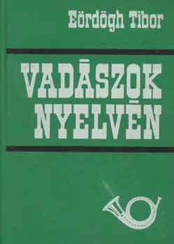 E�rd�gh Tibor - Vad�szok nyelv�n