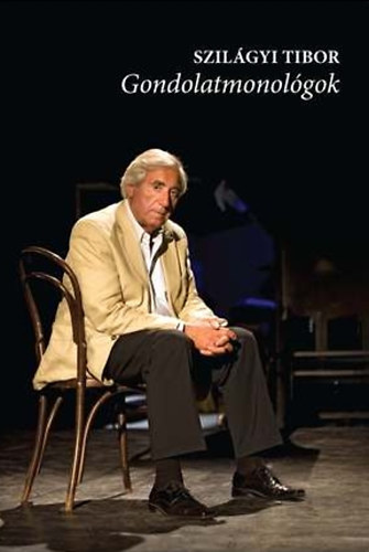 Szil�gyi Tibor - Gondolatmonol�gok - �let, sz�nh�z, �let